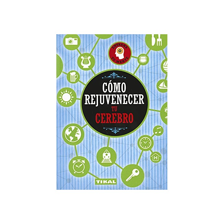 Cómo rejuvenecer tu Cerebro (Entrena tu mente).